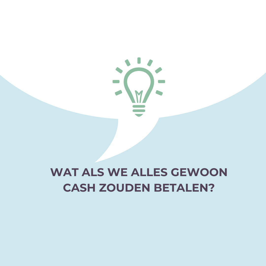 Wat als we alles gewoon cash zouden betalen?