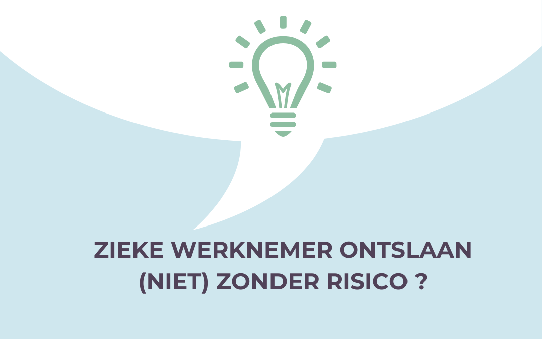 Zieke werknemer ontslaan (niet) zonder risico ?