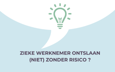 Zieke werknemer ontslaan (niet) zonder risico ?